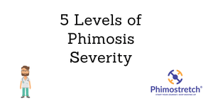 Five Levels of Phimosis Severity- Which stage are you in currently?